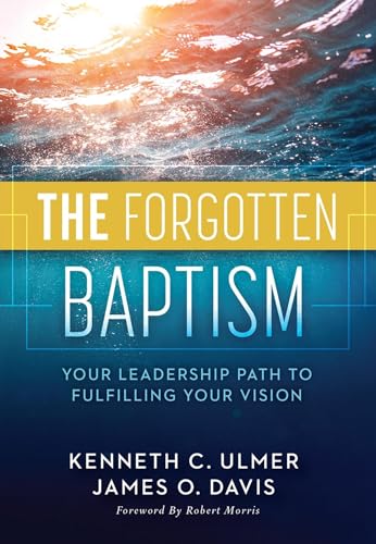 9780997801835: The Forgotten Baptism: Your Leadership Path to Fulfilling Your Vision