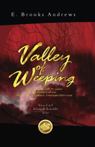 9780997805802: Valley of Weeping: My Story of life with my father Rev. Emery Andrews and the WWII Japanese American Internment: Volume 2 (Balancing On Barbed Wire)