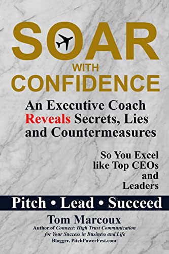 Stock image for Soar with Confidence: An Executive Coach Reveals Secrets, Lies and Countermeasures So You Excel Like Top Ceos and Leaders - Pitch, Lead, Succeed for sale by THE SAINT BOOKSTORE