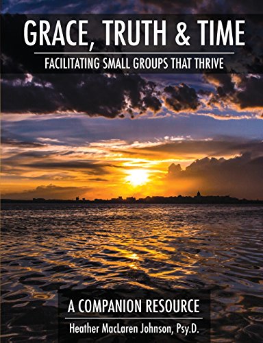Stock image for Grace, Truth & Time: Facilitating Small Groups That Thrive for sale by GF Books, Inc.