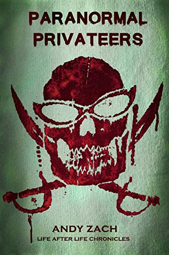 Beispielbild fr Paranormal Privateers: The Adventures of the Undead (Life After Life Chronicles) zum Verkauf von Lucky's Textbooks