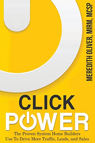 9780997826005: Click Power: The Proven System Home Builders Use to Drive More Traffic, Leads, and Sales