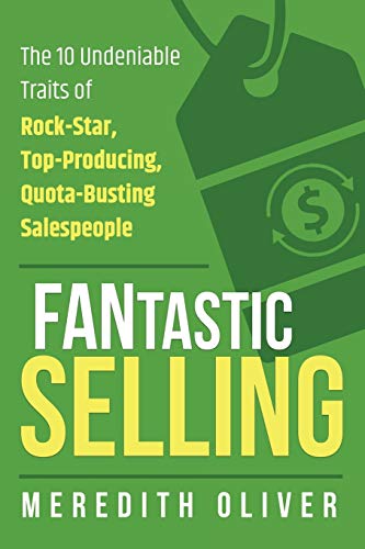 Stock image for FANtastic Selling: The 10 Undeniable Traits of Rock-Star, Top-Producing, Quota-Busting Salespeople for sale by ThriftBooks-Atlanta