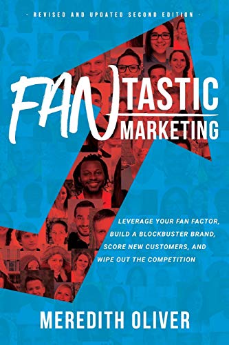 9780997826067: FANtastic Marketing - Revised and Updated Second Edition: Leverage Your Fan Factor, Build a Blockbuster Brand, Score New Customers, and Wipe Out the Competition