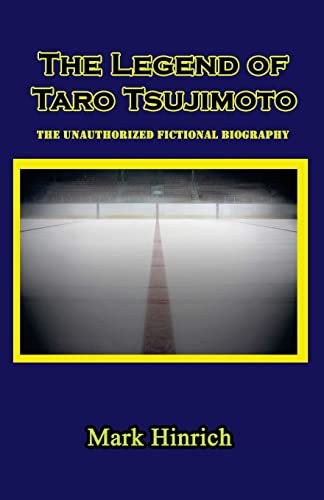 Stock image for The Legend of Taro Tsujimoto: The Unauthorized, Fictional Biography for sale by ThriftBooks-Atlanta