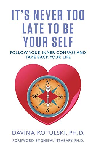Stock image for It's Never Too Late to Be Your Self: Follow Your Inner Compass and Take Back Your Life for sale by SecondSale