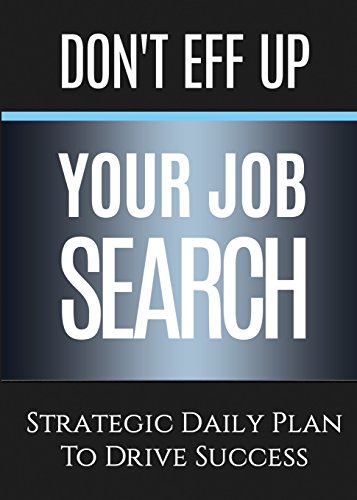 Beispielbild fr Don't Eff Up Your Job Search: Strategic Daily Plan to Drive Success zum Verkauf von Lucky's Textbooks