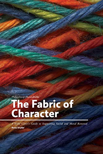 Stock image for The Fabric of Character: A Wise Giver's Guide to Supporting Social and Moral Renewal for sale by Wonder Book