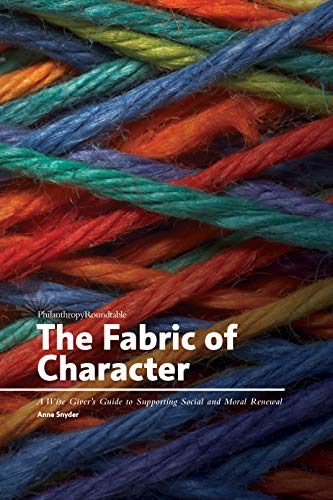 Stock image for The Fabric of Character: A Wise Giver's Guide to Supporting Social and Moral Renewal for sale by ThriftBooks-Dallas