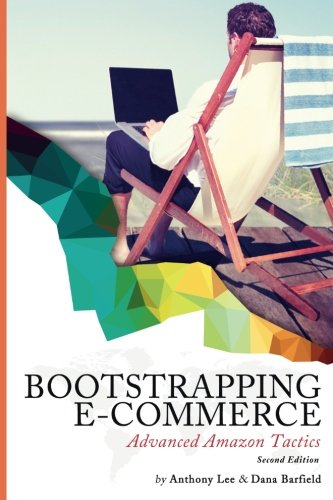 Stock image for Bootstrapping E-commerce: Advanced Amazon Tactics: (Revised 2018 Edition) for sale by SecondSale