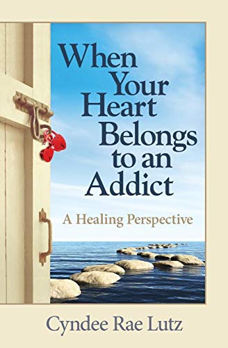 Beispielbild fr When Your Heart Belongs to an Addict: A Healing Perspective zum Verkauf von Better World Books