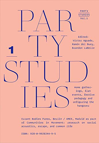 9780997874495: Party Studies: Home Gatherings, Flat Events, Festive Pedagogy and Refiguring the Hangover, Vol. 1