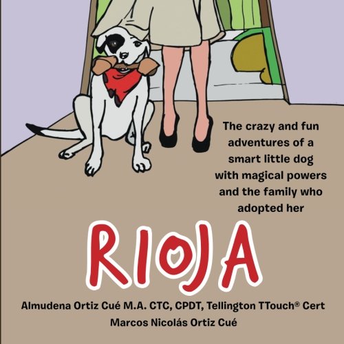 Stock image for Rioja: The crazy adventures of a smart little dog with magical powers and the family that adopted her for sale by Revaluation Books