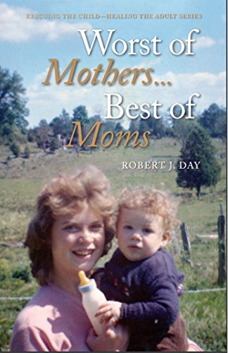 9780997902600: Worst of Mothers...Best of Moms: Rescuing Children-Healing Adults