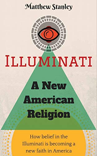 9780997904017: Illuminati - A New American Religion: How Belief in the Illuminati is Becoming a New Faith in America