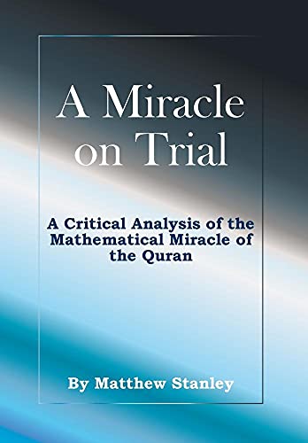 Imagen de archivo de A Miracle on Trial: A Critical Analysis of the Mathematical Miracle of the Quran a la venta por Lucky's Textbooks