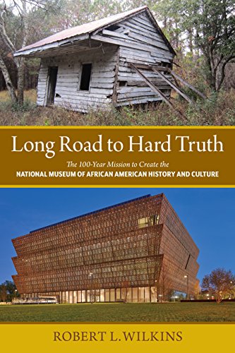 Stock image for Long Road to Hard Truth : The 100-Year Mission to Create the National Museum of African American History and Culture for sale by Better World Books