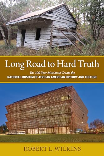 Imagen de archivo de Long Road to Hard Truth: The 100 Year Mission to Create the National Museum of African American History and Culture a la venta por Jenson Books Inc