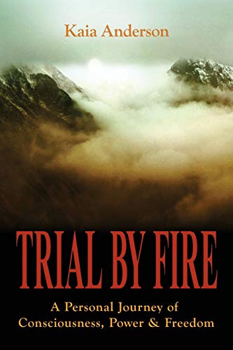 Stock image for Trial by Fire : A Personal Journey of Consciousness, Power and Freedom for sale by Better World Books: West