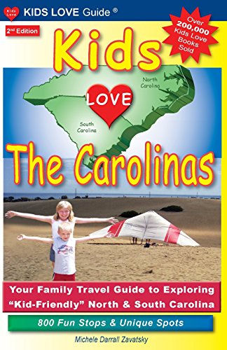 Stock image for Kids Love the Carolinas: Your Family Travel Guide to Exploring "Kid-Friendly" North & South Carolina for sale by PlumCircle