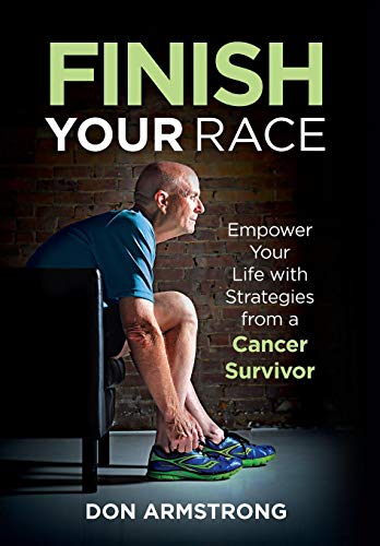 Imagen de archivo de Finish Your Race: Empower Your Life with Strategies from a Cancer Survivor a la venta por Better World Books