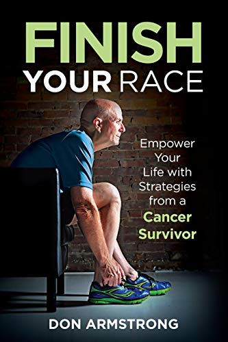 Imagen de archivo de Finish YOUR Race: Empower Your Life with Strategies from A Cancer Survivor a la venta por Half Price Books Inc.