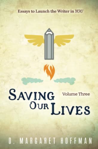 Stock image for Saving Our Lives: Volume Three--Essays to Launch the Writer in YOU for sale by thebookforest.com