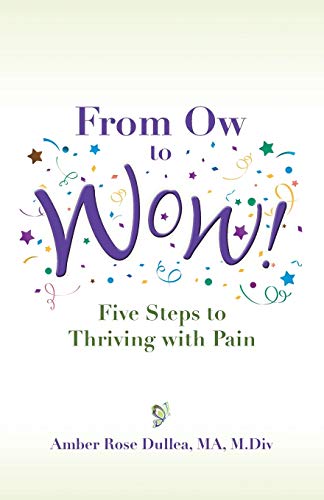 9780997921700: From Ow to Wow!: Five Steps to Thriving with Pain