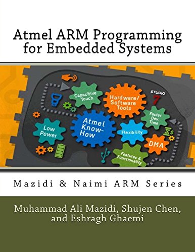 Atmel ARM Programming for Embedded Systems (Mazidi & Naimi ARM) - Mazidi, Muhammad Ali; Chen, Shujen; Ghaemi, Eshragh; Naimis