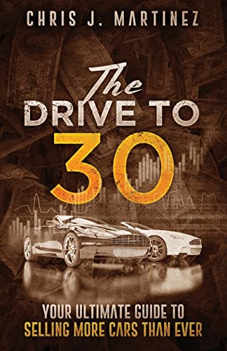 Imagen de archivo de The Drive to 30: Your Ultimate Guide to Selling More Cars than Ever a la venta por Goodwill of Colorado