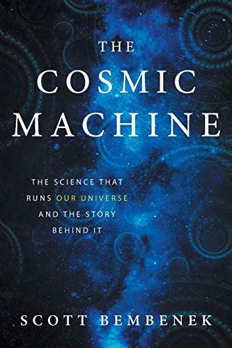 

The Cosmic Machine: The Science That Runs Our Universe and the Story Behind It