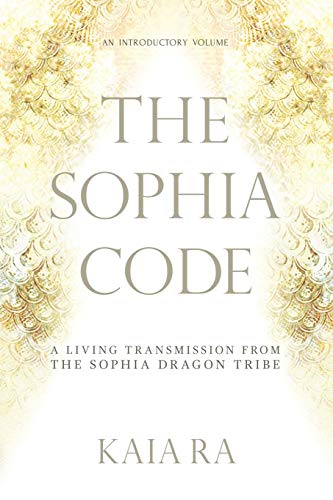 Beispielbild fr The Sophia Code: A Living Transmission from The Sophia Dragon Tribe zum Verkauf von Goodwill Books