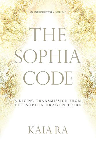 Stock image for The Sophia Code: A Living Transmission from The Sophia Dragon Tribe for sale by Seattle Goodwill