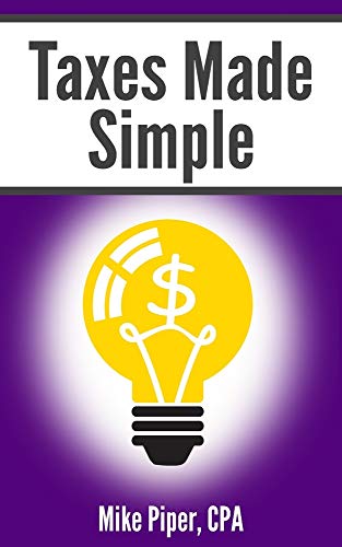 Stock image for Taxes Made Simple: Income Taxes Explained in 100 Pages or Less for sale by Ergodebooks