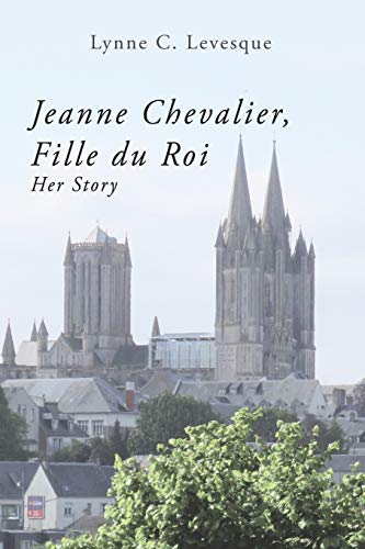 Beispielbild fr Jeanne Chevalier, Fille du Roi: Her Story zum Verkauf von ThriftBooks-Atlanta