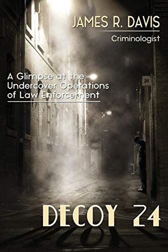 Stock image for Decoy 24: A Glimpse at the Undercover Operations of Law Enforcement for sale by Books From California