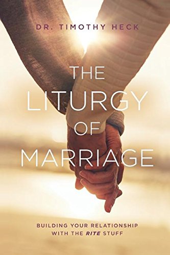Imagen de archivo de The Liturgy of Marriage: Building Your Relationship With The RITE Stuff a la venta por HPB-Diamond