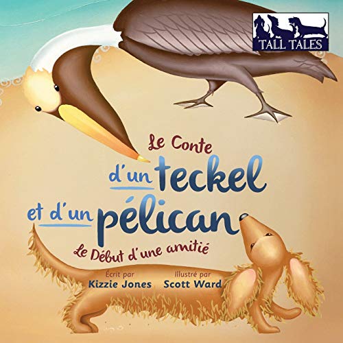 Stock image for Le Conte d'un teckel et d'un plican (French/English Bilingual Soft Cover): Le Dbut d'une amiti (Tall Tales # 2) (French Edition) for sale by GF Books, Inc.