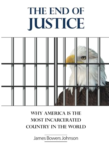 Stock image for The End of Justice: Why America is the Most for sale by California Books