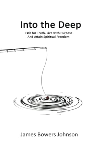 Stock image for Into The Deep: How to Fish Waters of Life, Find Truth and Attain Spiritual Freedom for sale by Wonder Book