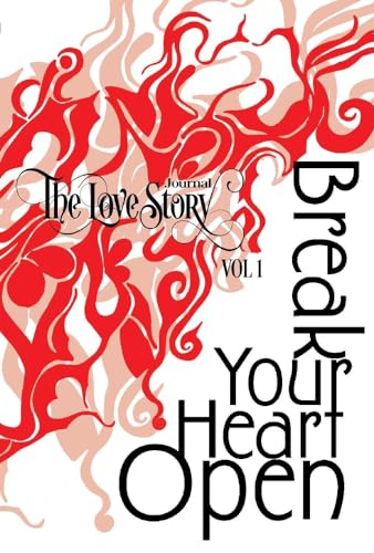 Beispielbild fr The Love Story Journal: Break Your Heart Open; the Art of Transformation: Vol 1 zum Verkauf von Revaluation Books