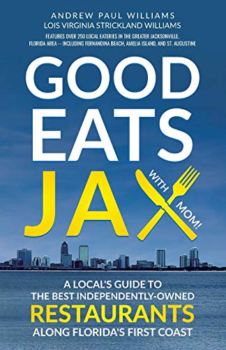 Stock image for Good Eats Jax: A Local's Guide To The Best Independently-Owned Restaurants Along Florida's First Coast for sale by ThriftBooks-Dallas