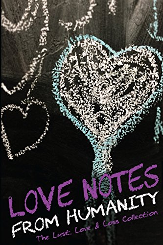 Imagen de archivo de Love Notes From Humanity: The Lust, Love & Loss Collection a la venta por Revaluation Books