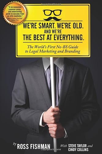 Beispielbild fr Were Smart. Were Old. And Were the Best at Everything.: The Worlds First No-BS Guide to Legal Marketing and Branding zum Verkauf von Goodwill Books