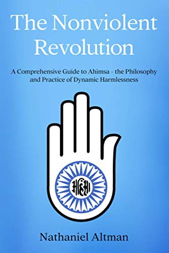 Stock image for The Nonviolent Revolution : A Comprehensive Guide to Ahimsa - the Philosophy and Practice of Dynamic Harmlessness for sale by Better World Books: West
