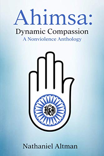 Imagen de archivo de Ahimsa: Dynamic Compassion: A Nonviolence Anthology a la venta por Books Unplugged