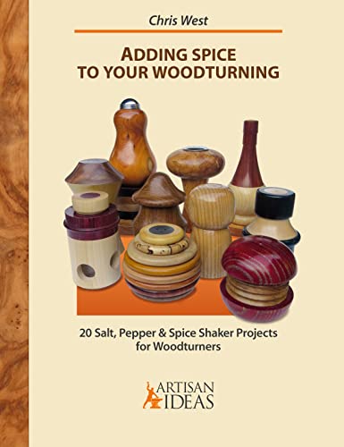 Stock image for Adding Spice to Your Woodturning: 20 Salt, Pepper & Spice Shaker Projects for Woodturners for sale by ZBK Books