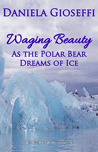 Beispielbild fr Waging Beauty : As the Polar Bear Dreams of Ice zum Verkauf von Better World Books