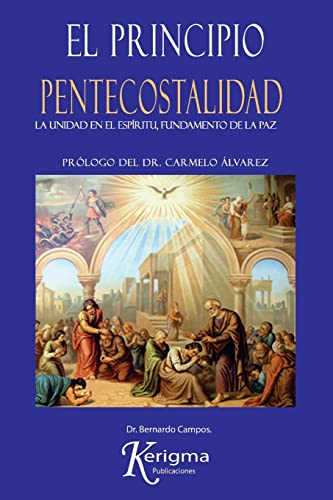 Stock image for El Principio Pentecostalidad: La Unidad del Espiritu, Fundamento de la Paz (Spanish Edition) for sale by Goodwill Books