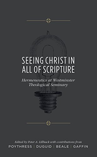 9780998005102: Seeing Christ in All of Scripture: Hermeneutics at Westminster Theological Seminary by Vern S. Poythress (2016-11-06)